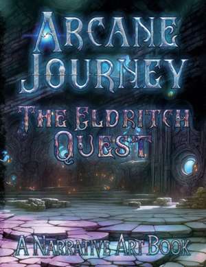 Arcane Journey - The Eldritch Quest: A Narrative Art Book de Douglas Adair