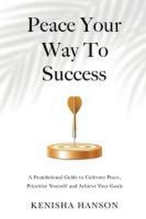 Peace Your Way to Success de Kenisha Hanson