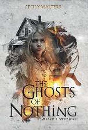 The Ghosts of Nothing de Cecily Walters