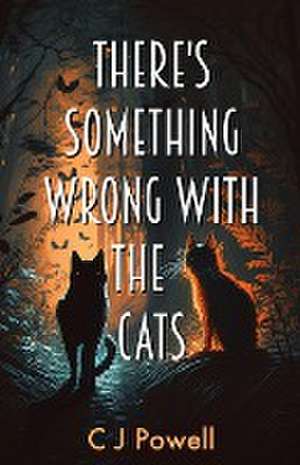 There's Something Wrong With The Cats de C J Powell