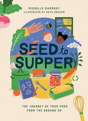 Seed to Supper de Michelle Darmody