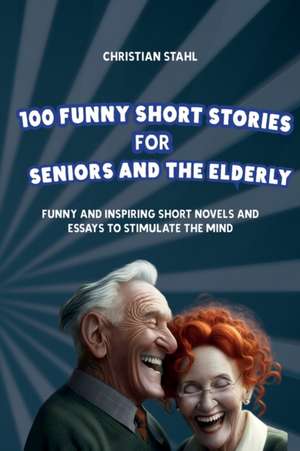 100 Funny Short Stories for Seniors and the Elderly de Christian Stahl