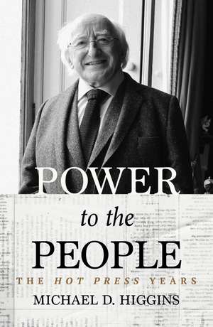 Power to the People: The Hot Press Years de Michael D Higgins