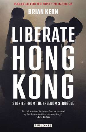 Liberate Hong Kong: Stories From The Freedom Struggle de Brian Kern