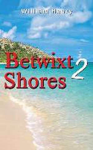 Betwixt 2 Shores de William Henry