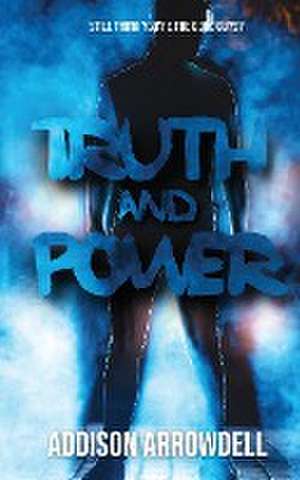 Truth and Power de Addison Arrowdell