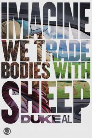 Imagine we trade bodies with sheep de Duke Al