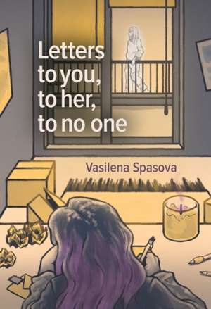 Letters to you, to her, to no one de Vasilena Spasova