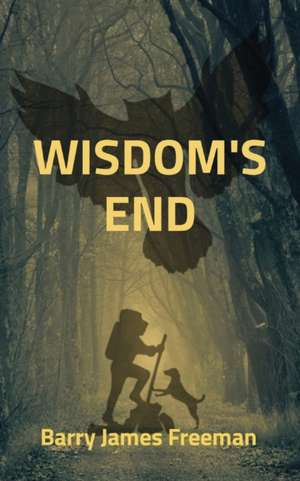 WISDOM'S END de Barry James Freeman