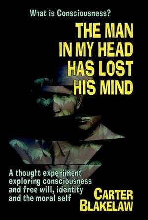 The Man in My Head Has Lost His Mind (What is Consciousness?) de Carter Blakelaw