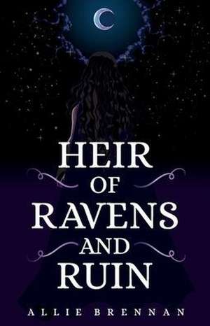 Heir of Ravens and Ruin de Allie Brennan