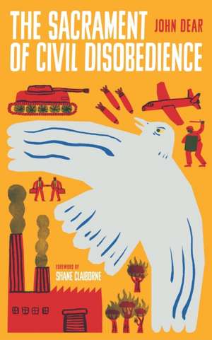 The Sacrament of Civil Disobedience de John Dear