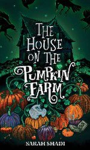 The House on The Pumpkin Farm de Sarah Shadi