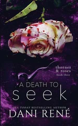 A Death to Seek: (Thornes & Roses Book Three): Limited Edition de Dani René