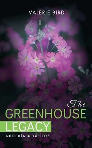 The Greenhouse Legacy de Valerie Bird