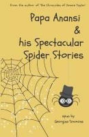 Papa Anansi and his Spectacular Spider Stories de Georgina Simmons