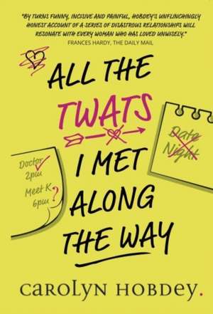 All The Twats I Met Along The Way de Carolyn Hobdey