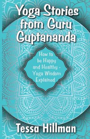 Yoga Stories from Guru Guptananda de Tessa Hillman