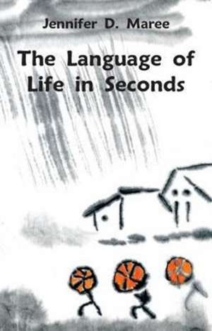 The Language of Life in Seconds de Jennifer D. Maree