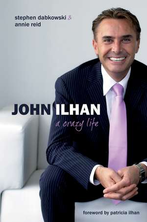 John Ilhan: A Crazy Life de Steve Dabkowski