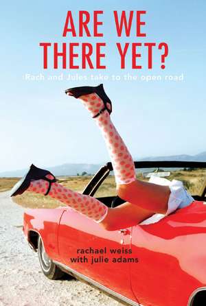 Are We There Yet?: Rach and Jules Take to the Open Road de Rachael Weiss