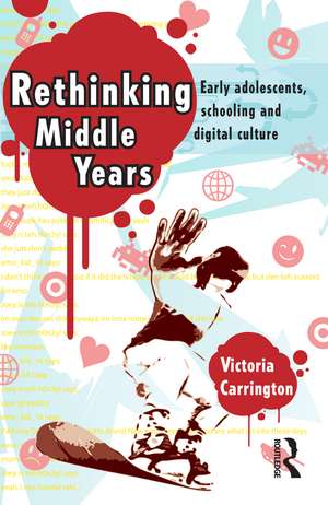 Rethinking Middle Years: Early adolescents, schooling and digital culture de Victoria Carrington