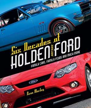 Morley, D: Six Decades of Holden Versus Ford de Dave Morley