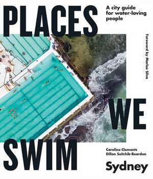 Clements, C: Places We Swim Sydney de Dillon Seitchik-Reardon