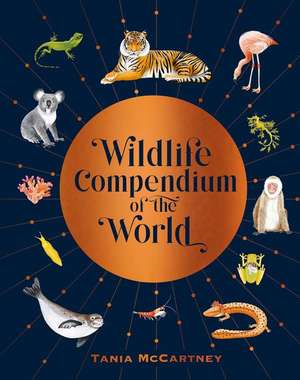 Wildlife Compendium of the World de Tania Mccartney