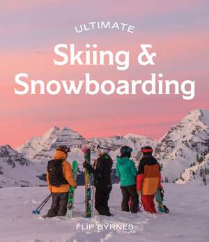 Ultimate Skiing & Snowboarding de Flip Byrnes