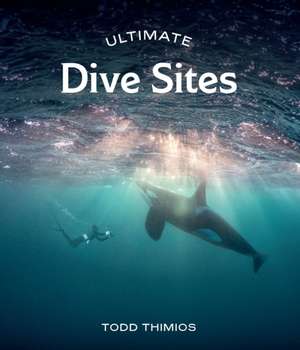 Ultimate Dive Sites de Todd Thimios