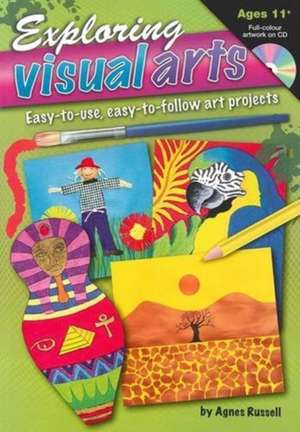 Exploring Visual Arts - Year 5 to Secondary de Agnes Russell