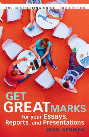 Get Great Marks for Your Essays, Reports, and Presentations de John Germov