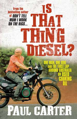 Is That Thing Diesel?: One Man, One Bike and the First Lap Around Australia on Used Cooking Oil de Paul Carter