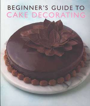 Beginner'S Guide to Cake Decorating de Murdoch Books Test Kitchen