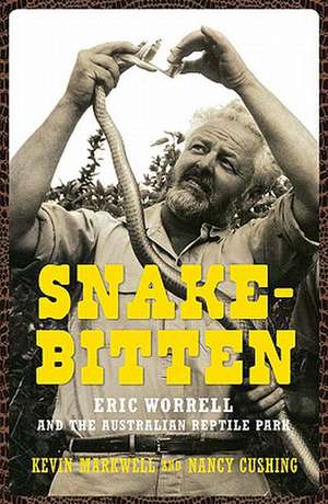 Snake-Bitten: Eric Worrell and the Australian Reptile Park de Nancy Cushing