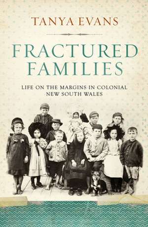 Fractured Families: Life on the Margins in Colonial New South Wales de Tanya Dr Evans