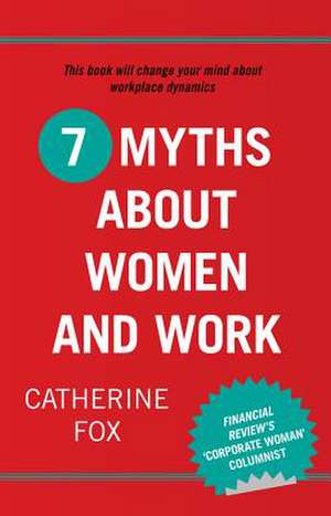 7 Myths about Women and Work de Catherine Fox