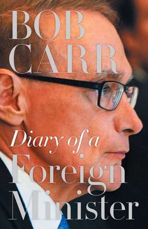 Diary of a Foreign Minister de Bob Carr