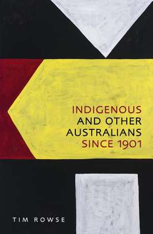 Indigenous and Other Australians Since 1901 de Tim Rowse