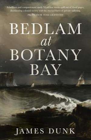 Bedlam at Botany Bay de James Dunk