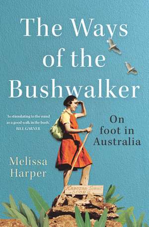 The Ways of the Bushwalker de Melissa Harper