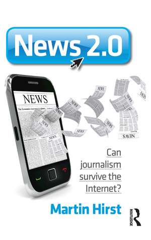 News 2.0: Can journalism survive the Internet? de Martin Hirst