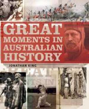 Great Moments in Australian History de Jonathan King