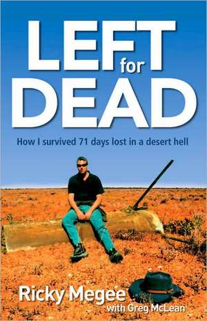 Left for Dead: How I Survived 71 Days in the Outback de RICKY MEGEE