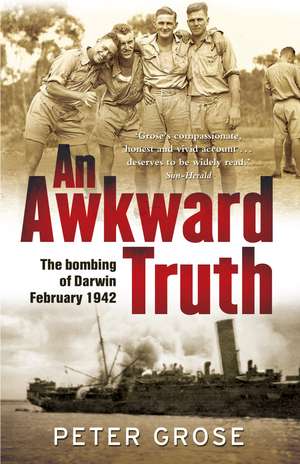 An Awkward Truth: The Bombing of Darwin, February 1942 de Peter Grose