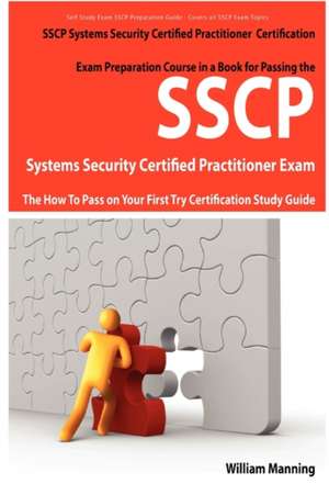 Sscp Systems Security Certified Certification Exam Preparation Course in a Book for Passing the Sscp Systems Security Certified Exam - The How to Pass de William Manning