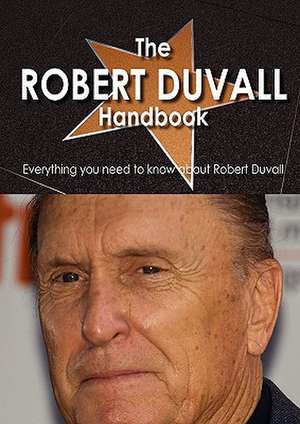 The Robert Duvall Handbook - Everything You Need to Know about Robert Duvall de Edith Hibbard