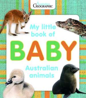 My Little Book of Baby Australian Animals de Australian Geographic