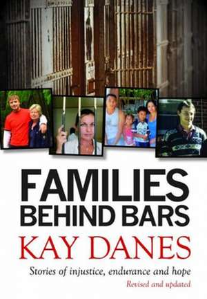 Families Behind Bars: Stories of Injustice, Endurance and Hope de Kay Danes